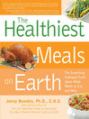 The Healthiest Meals on Earth (eBook): The Surprising, Unbiased Truth About What Meals to Eat and Why